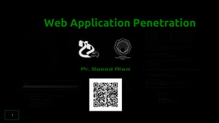 Web Application Penetration
1
Pr. Saeed Alam
 