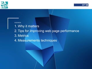 1. Why it matters
2. Tips for improving web page performance
3. Metrics
4. Measurements techniques
AGENDA
 