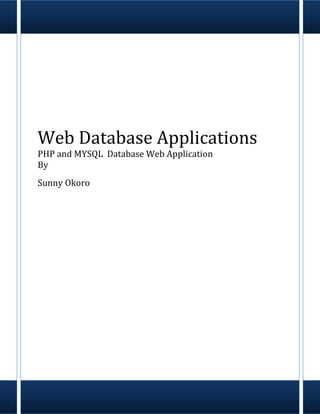 Web Database Applications
PHP and MYSQL Database Web Application
By
Sunny Okoro
 