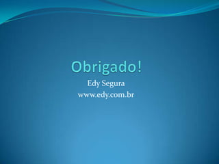 Edy Segura
www.edy.com.br
 