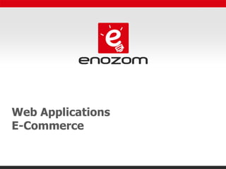 Web Applications
E-Commerce
 