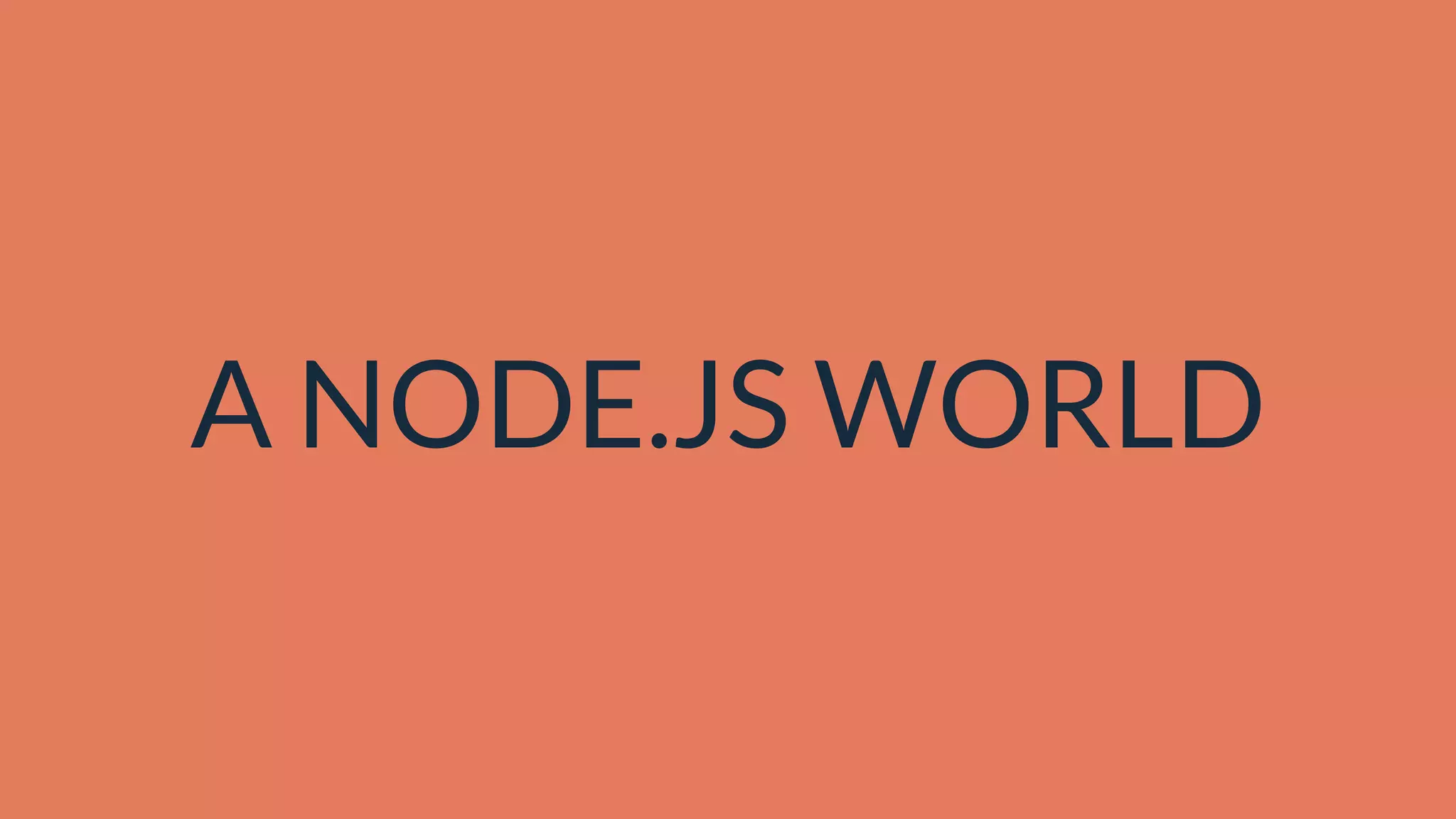 A NODE.JS WORLD
 
