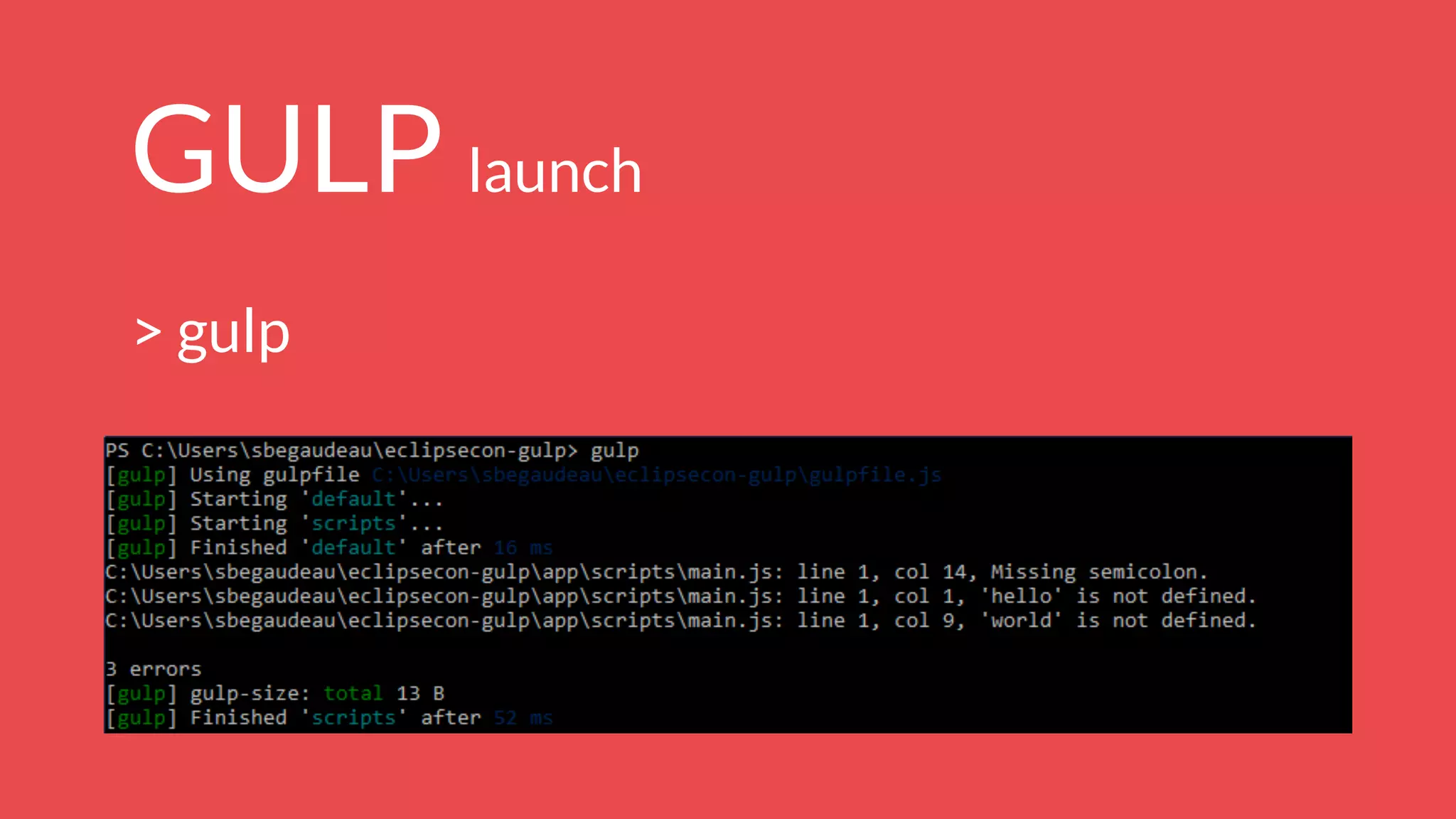 GULP launch
> gulp
 
