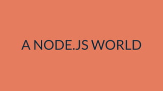 A NODE.JS WORLD
 