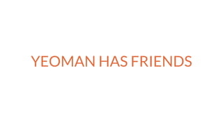 YEOMAN HAS FRIENDS
 