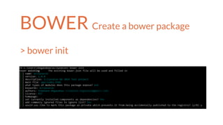 BOWER Create a bower package
> bower init
 