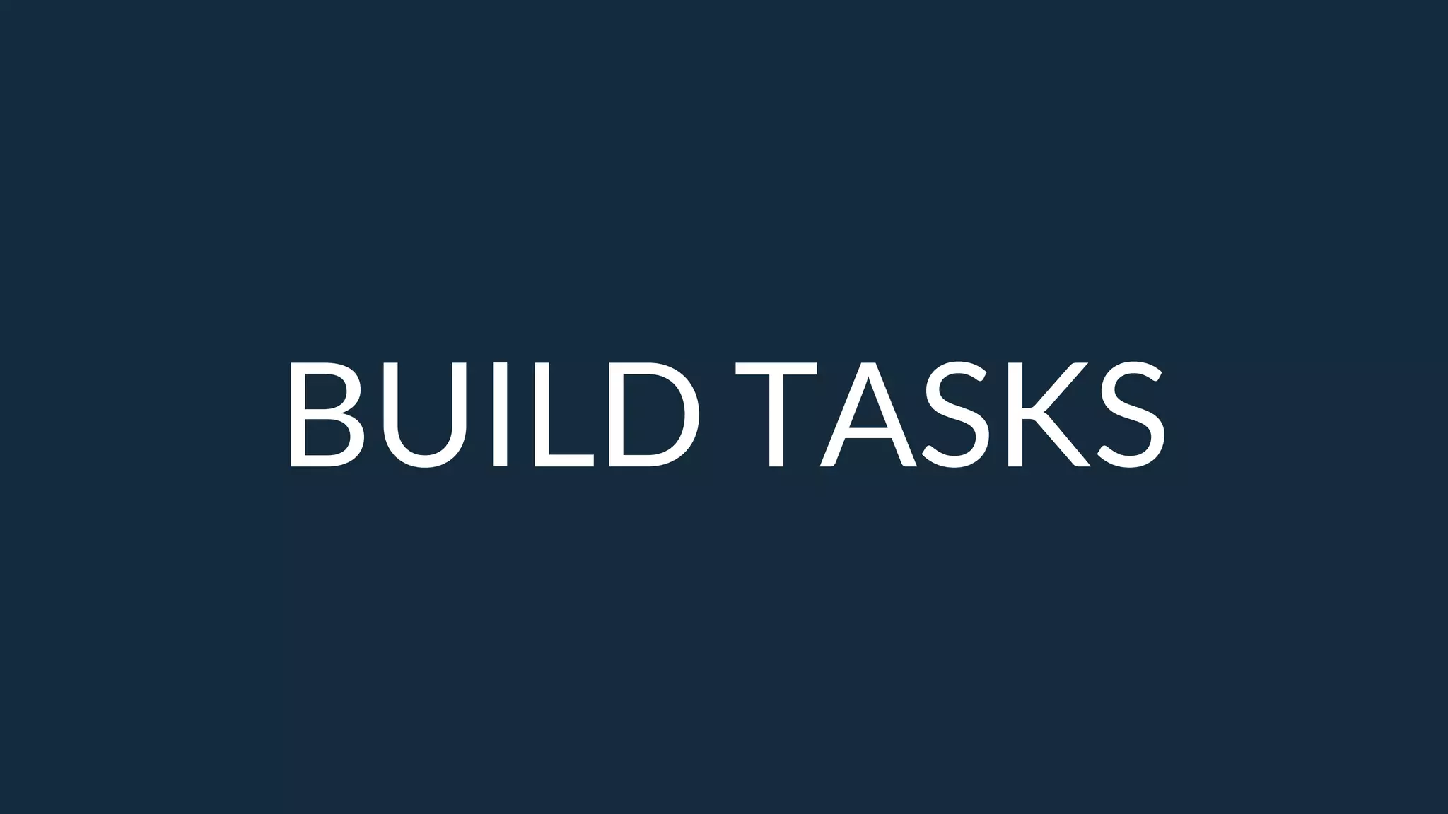 BUILD TASKS
 
