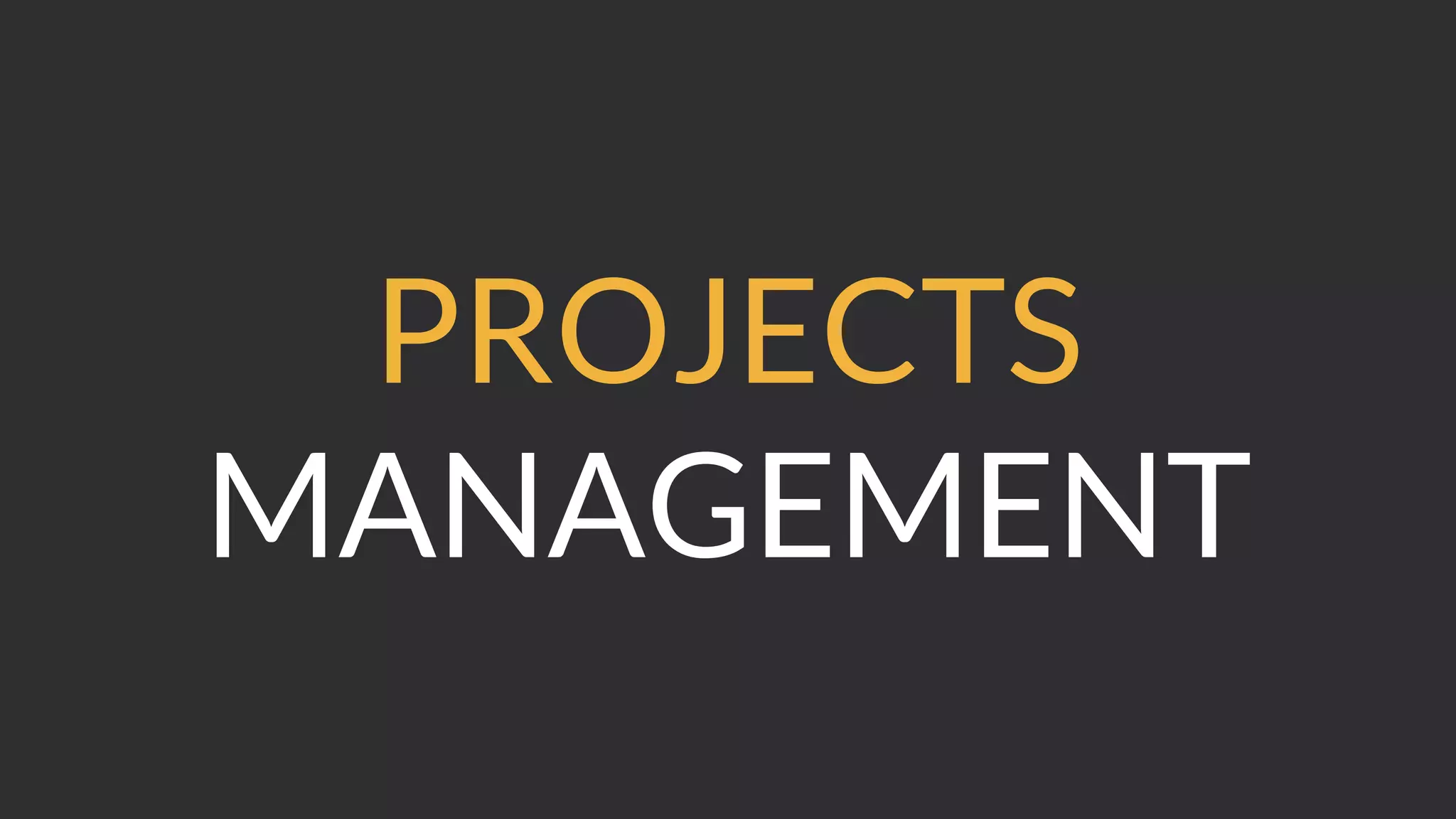 PROJECTS
MANAGEMENT
 