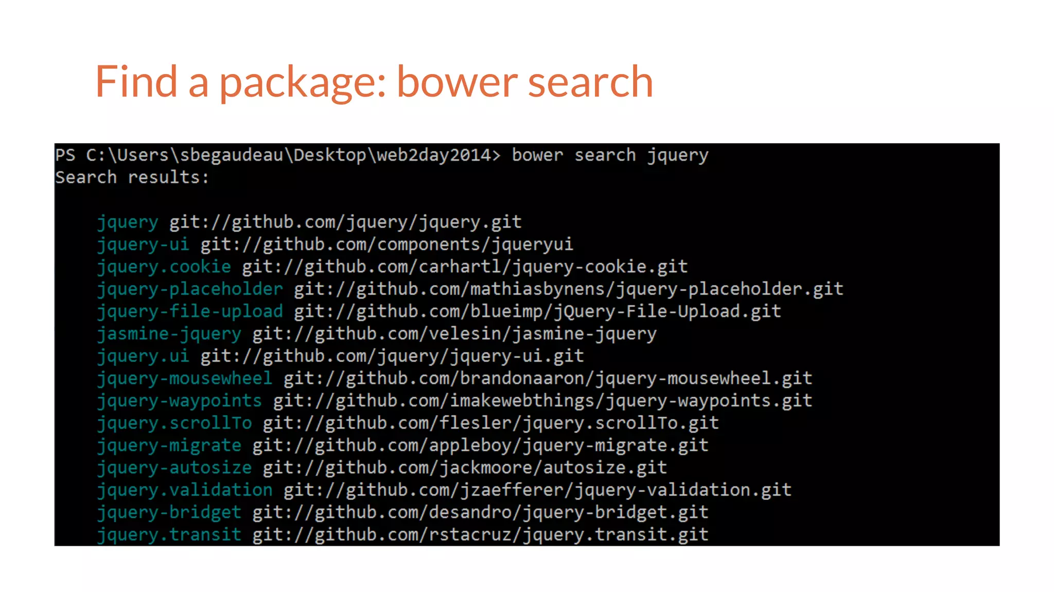 Find a package: bower search
 