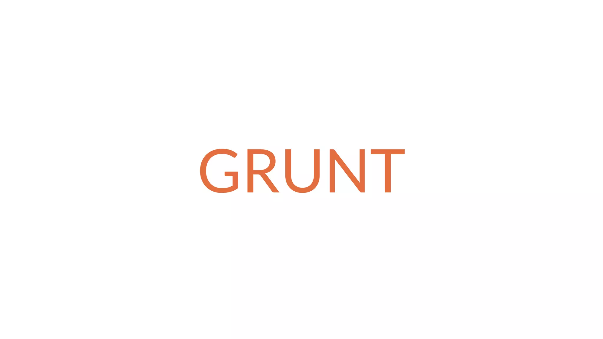 GRUNT
 