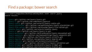 Find a package: bower search
 