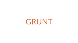 GRUNT
 