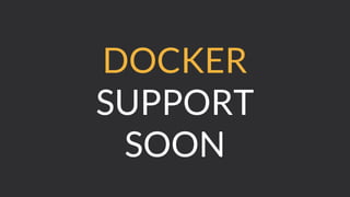DOCKER
SUPPORT
SOON
 
