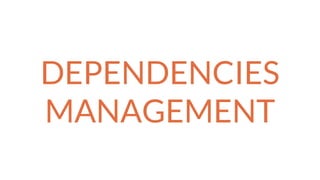 DEPENDENCIES
MANAGEMENT
 