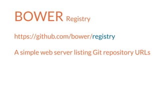 BOWER Registry
https://github.com/bower/registry
A simple web server listing Git repository URLs
 