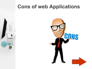 Cons of web Applications
 