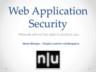 Web Application Security Firewalls will not be able to protect you AkashMahajan – Chapter Lead for null Bangalore 