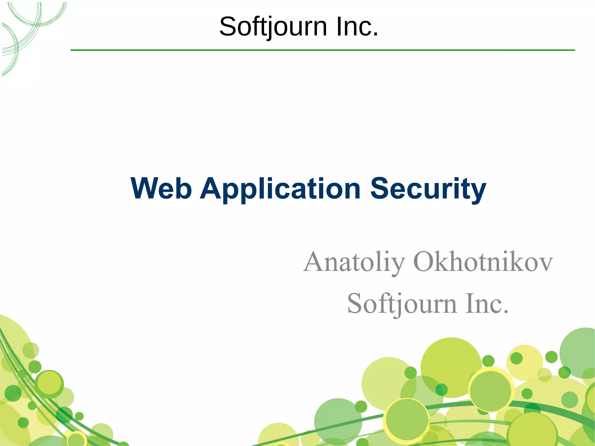 Softjourn Inc.




Web Application Security

            Anatoliy Okhotnikov
               Softjourn Inc.
 
