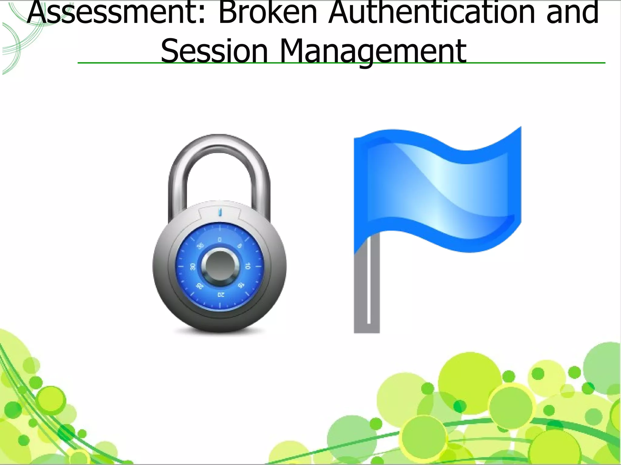 Assessment: Broken Authentication and
        Session Management
 