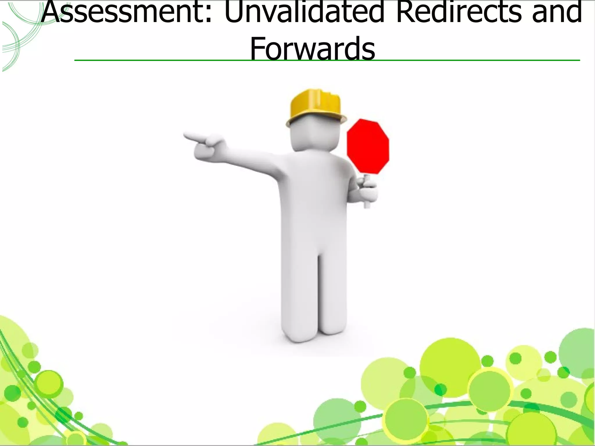 Assessment: Unvalidated Redirects and
             Forwards
 