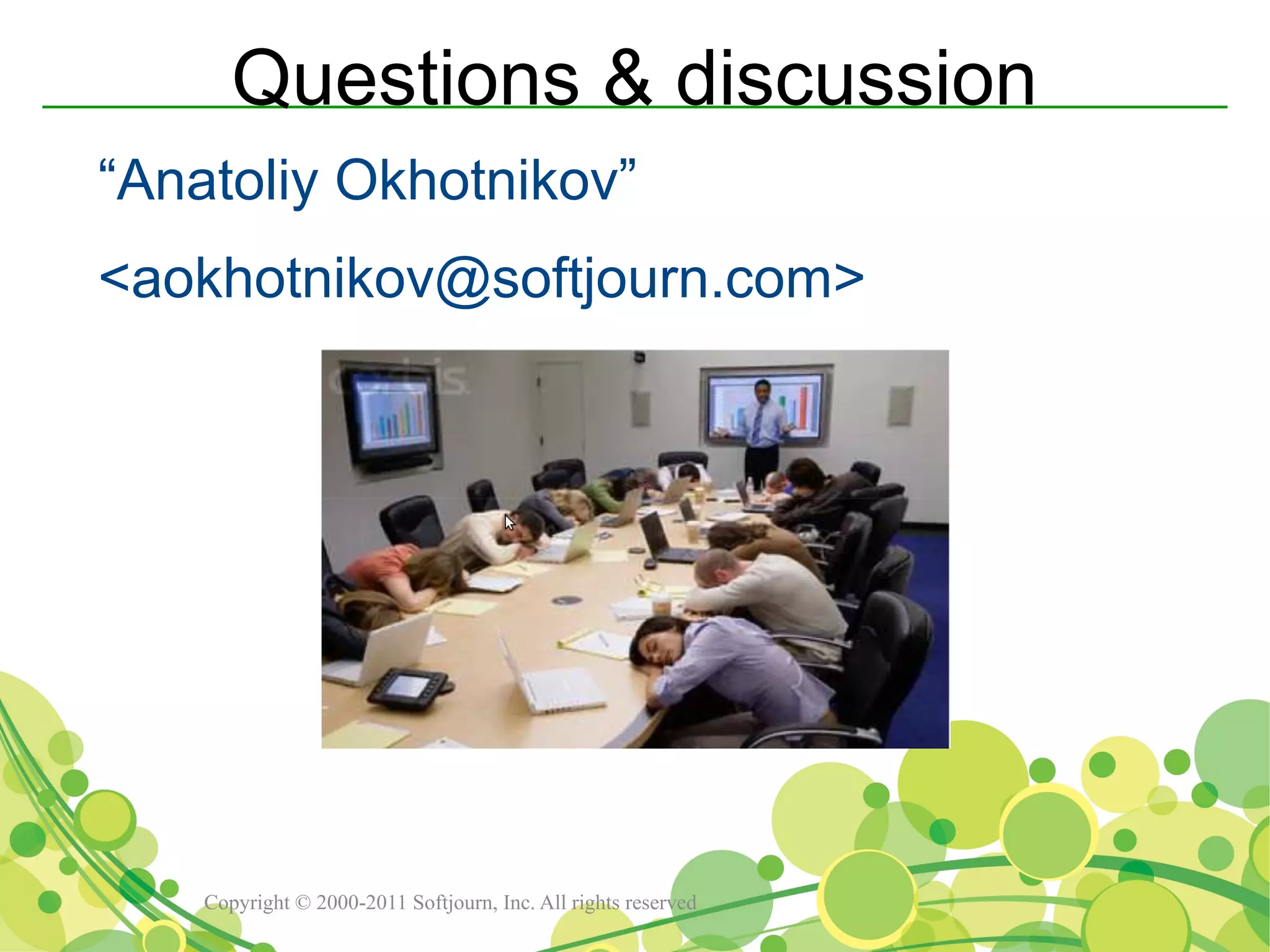 Questions & discussion
“Anatoliy Okhotnikov”
<aokhotnikov@softjourn.com>




    Copyright © 2000-2011 Softjourn, Inc. All rights reserved
 