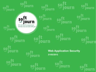 Web Application Security
21/03/2012
 