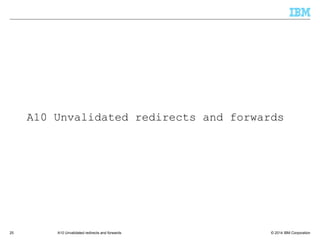 © 2014 IBM Corporation25 A10 Unvalidated redirects and forwards
A10 Unvalidated redirects and forwards
 