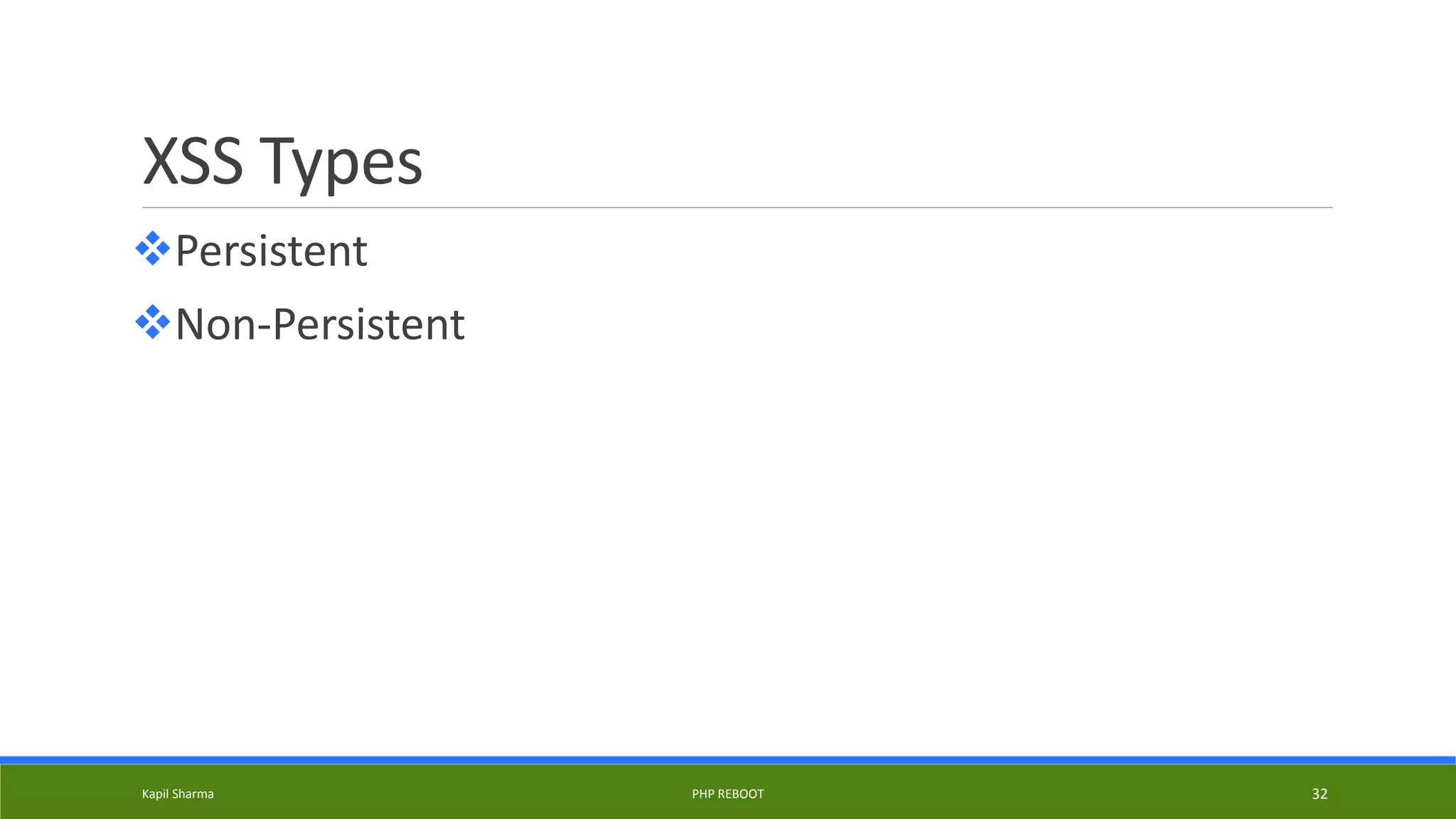 XSS Types
Persistent
Non-Persistent
Kapil Sharma PHP REBOOT 32
 