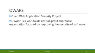 OWAPS
Open Web Application Security Project.
OWASP is a worldwide not-for-profit charitable
organization focused on improving the security of software.
Kapil Sharma PHP REBOOT 13
 