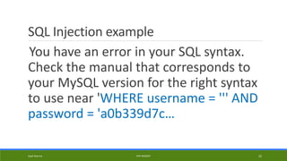 SQL Injection example
You have an error in your SQL syntax.
Check the manual that corresponds to
your MySQL version for the right syntax
to use near 'WHERE username = ''' AND
password = 'a0b339d7c…
Kapil Sharma PHP REBOOT 22
 