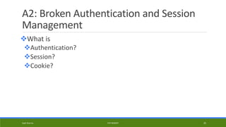 A2: Broken Authentication and Session
Management
What is
Authentication?
Session?
Cookie?
Kapil Sharma PHP REBOOT 25
 