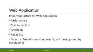Web Application
Important factors for Web Application
Performance
Maintainability
Scalability
Reliability
Security (Probably most important, still most ignored by
developers)
Kapil Sharma PHP REBOOT 3
 
