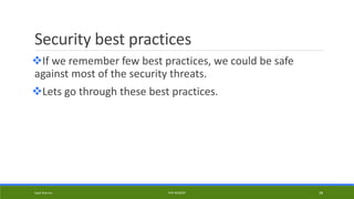 Security best practices
If we remember few best practices, we could be safe
against most of the security threats.
Lets go through these best practices.
Kapil Sharma PHP REBOOT 38
 