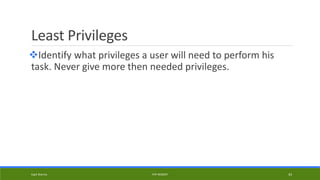Least Privileges
Identify what privileges a user will need to perform his
task. Never give more then needed privileges.
Kapil Sharma PHP REBOOT 43
 