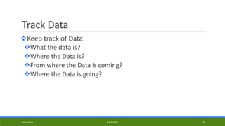 Track Data
Keep track of Data:
What the data is?
Where the Data is?
From where the Data is coming?
Where the Data is going?
Kapil Sharma PHP REBOOT 45
 