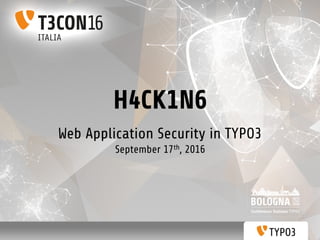 H4CK1N6
Web Application Security in TYPO3
September 17th, 2016
 