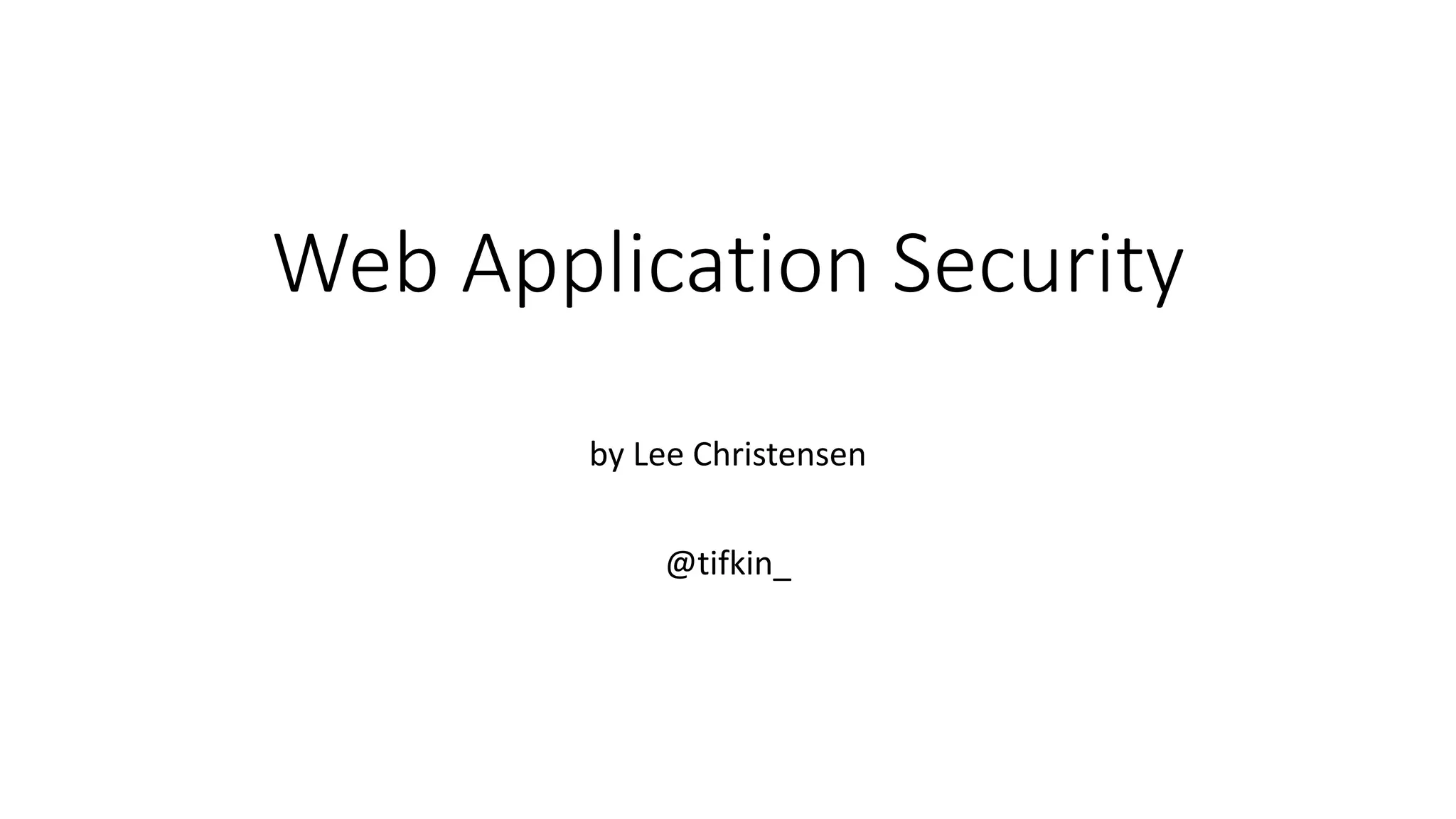 Web Application Security
by Lee Christensen
@tifkin_
 