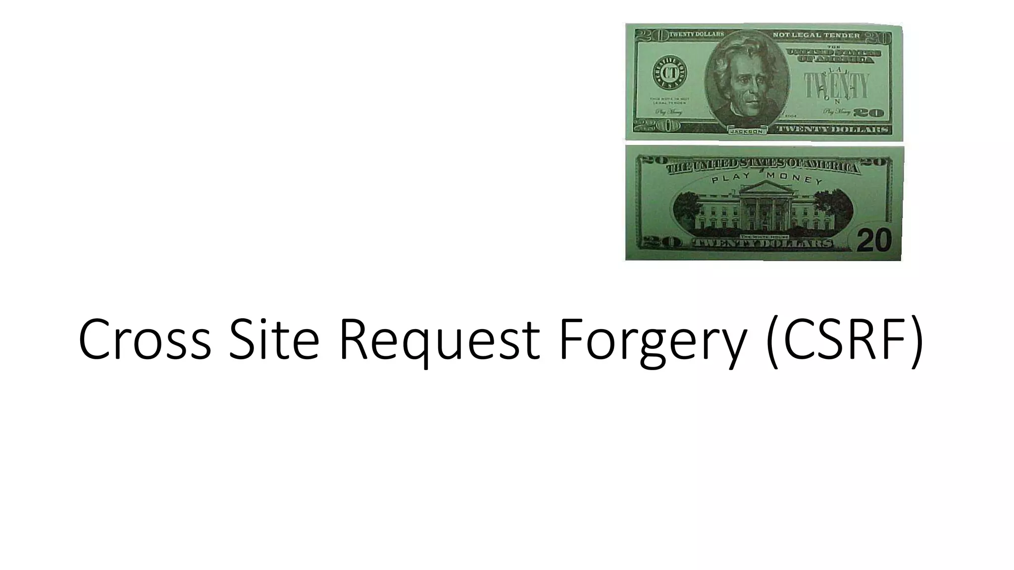 Cross Site Request Forgery (CSRF)
 