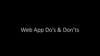 Web App Do’s & Don’ts
 