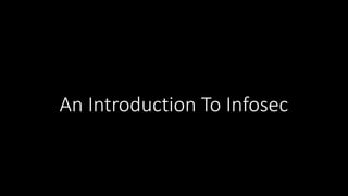 An Introduction To Infosec
 