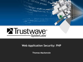 Web Application Security: PHP Thomas Mackenzie 