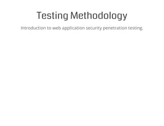 Testing Methodology
Introduction to web application security penetration testing.
 