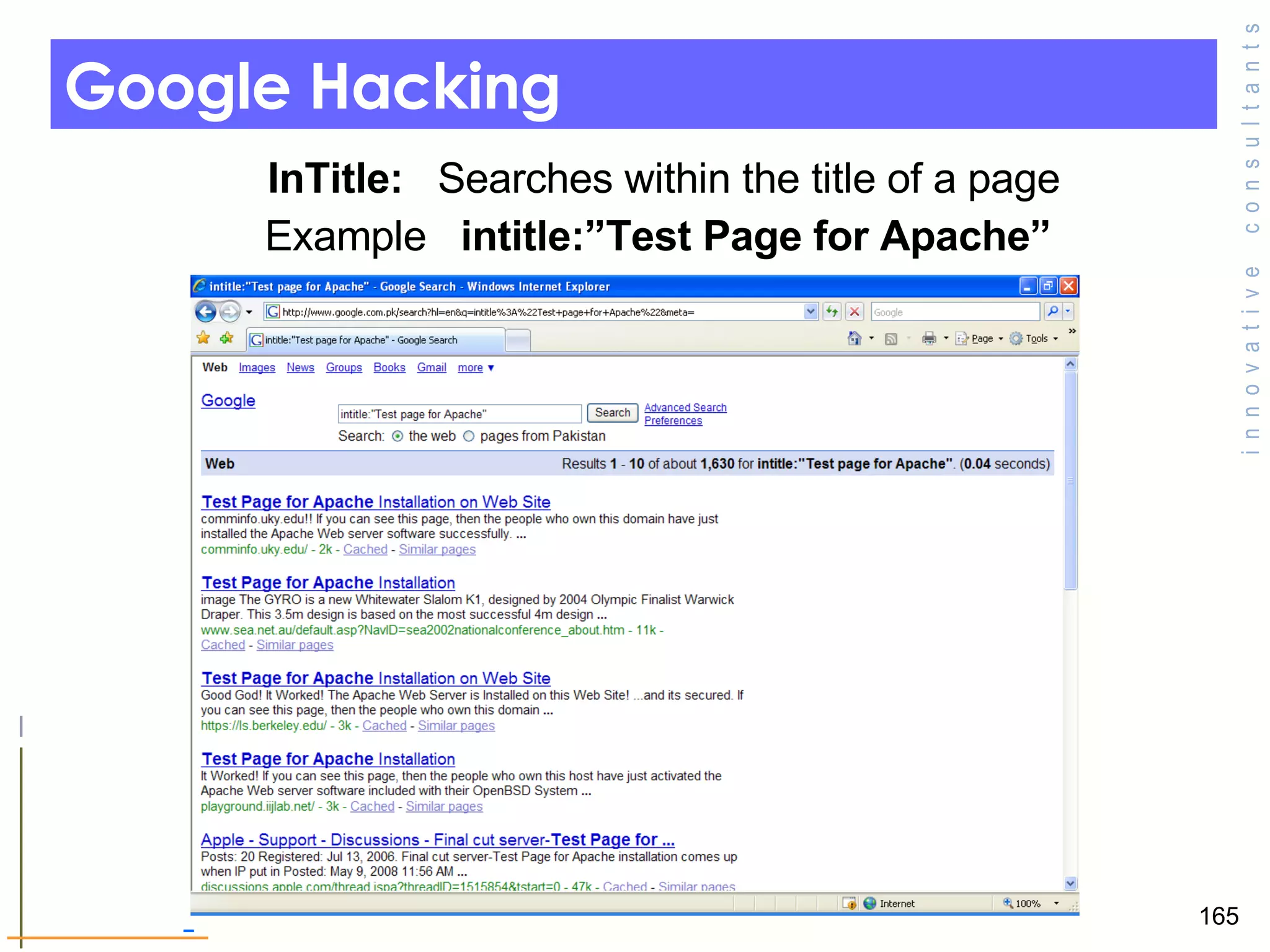 Google Hacking InTitle:   Searches within the title of a page Example  intitle:”Test Page for Apache”   