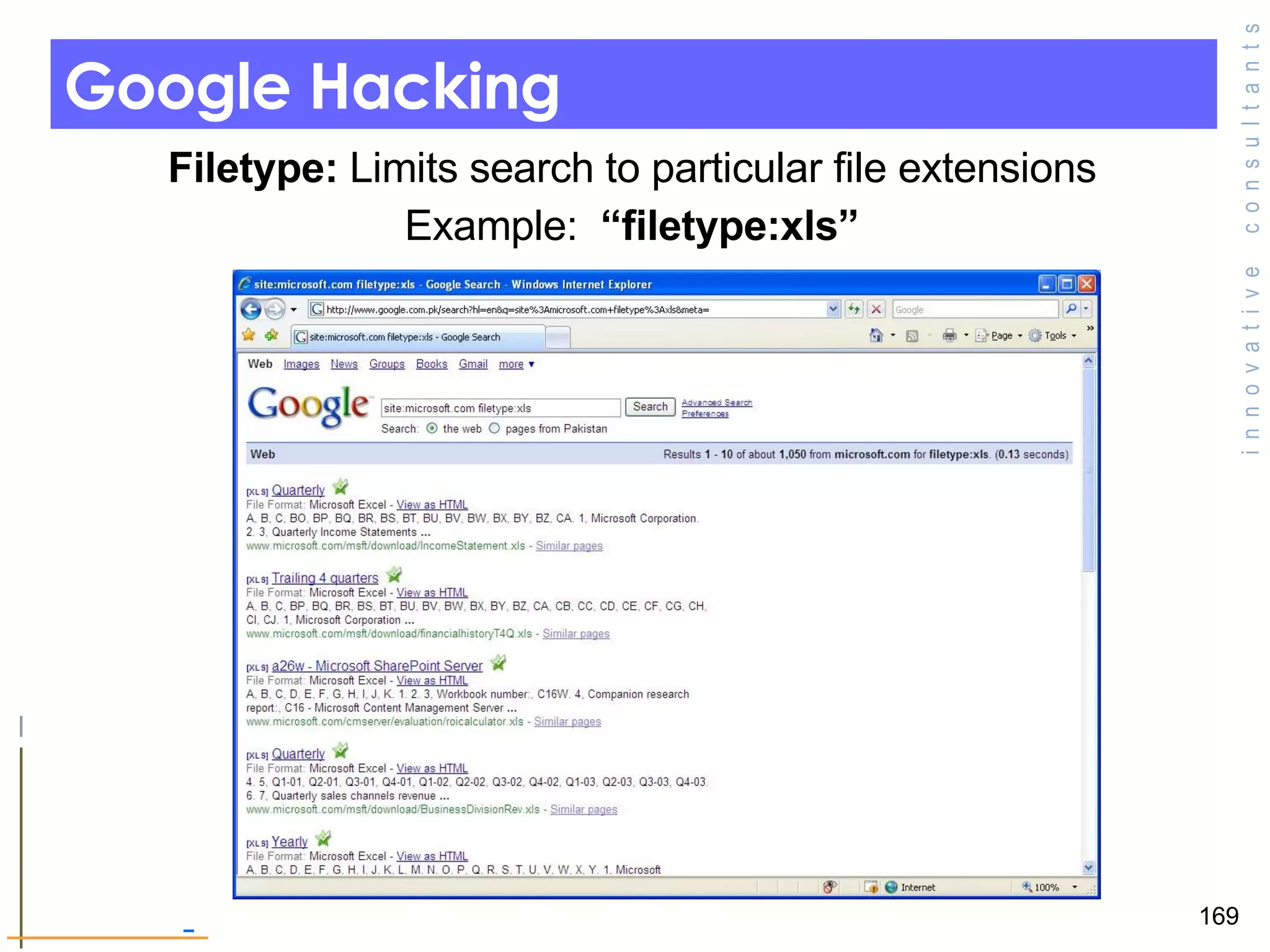 Google Hacking   Filetype:  Limits search to particular file extensions  Example:  “filetype:xls” 