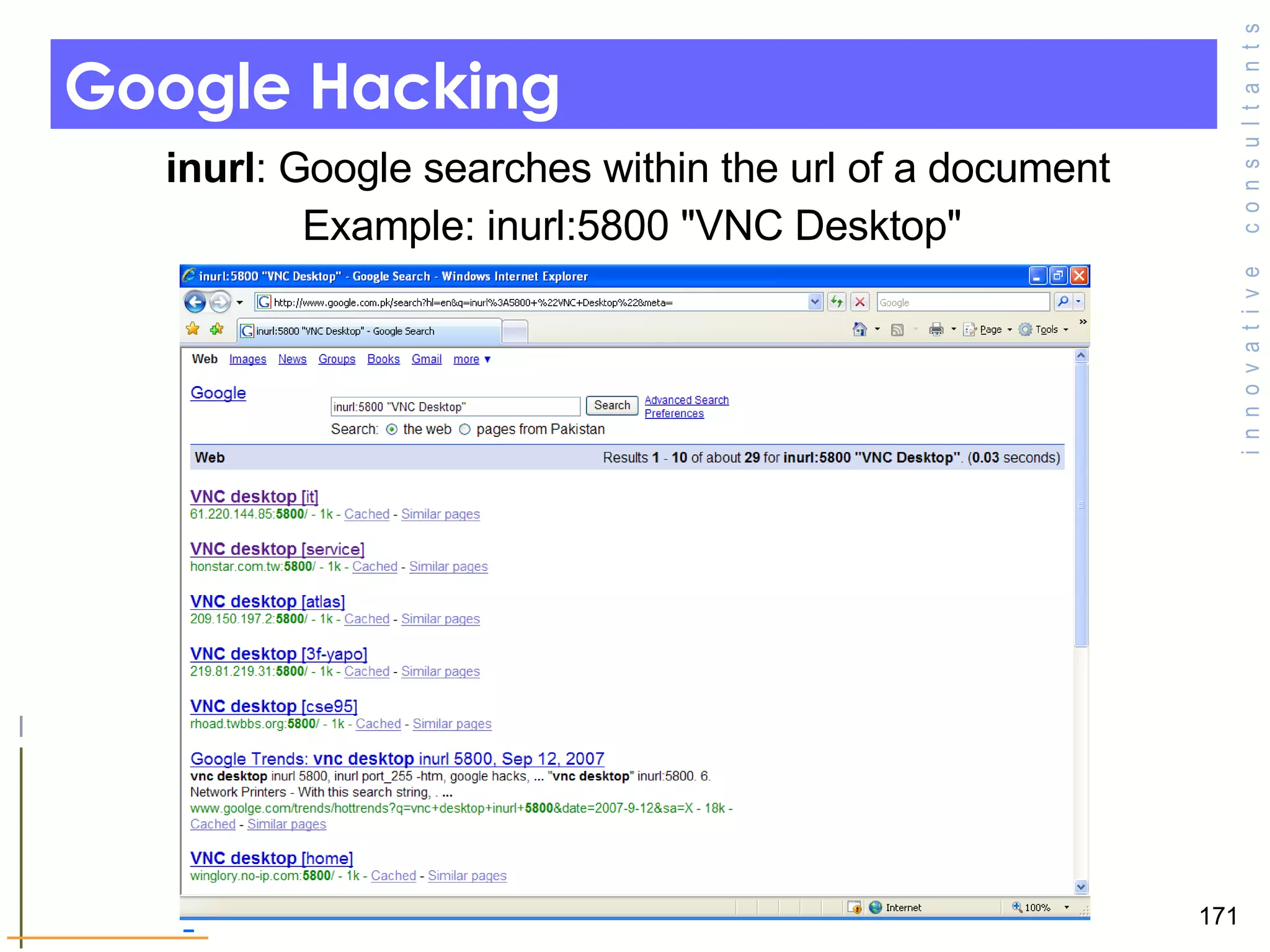 Google Hacking   inurl : Google searches within the url of a document Example: inurl:5800 &quot;VNC Desktop&quot; 