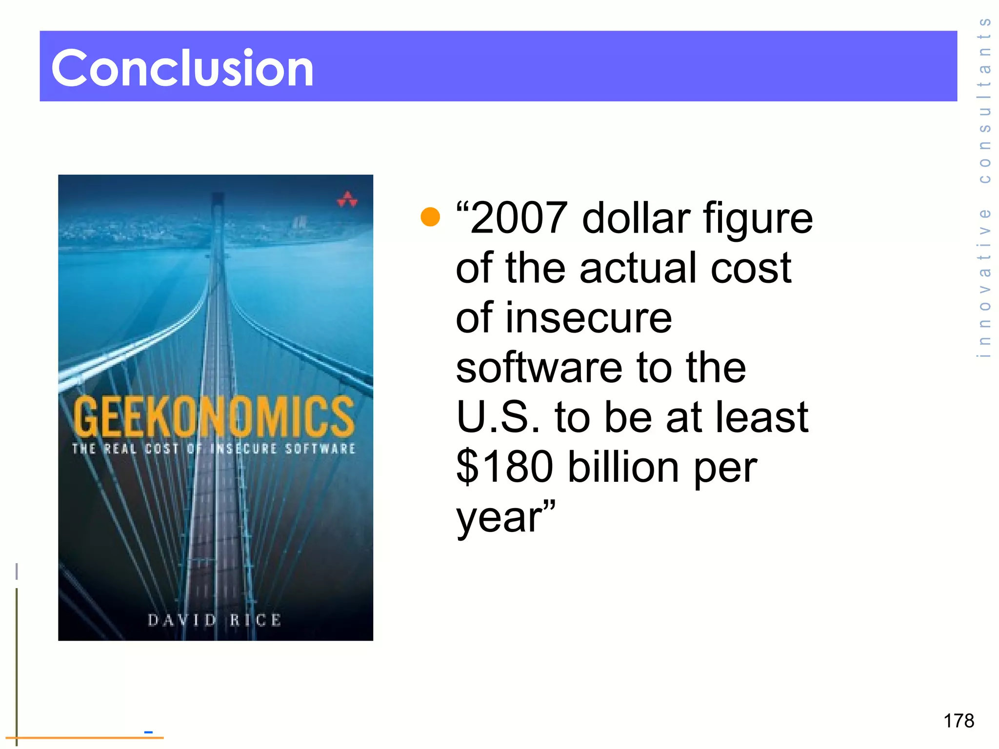 Conclusion “2007 dollar figure of the actual cost of insecure software to the U.S. to be at least $180 billion per year”  