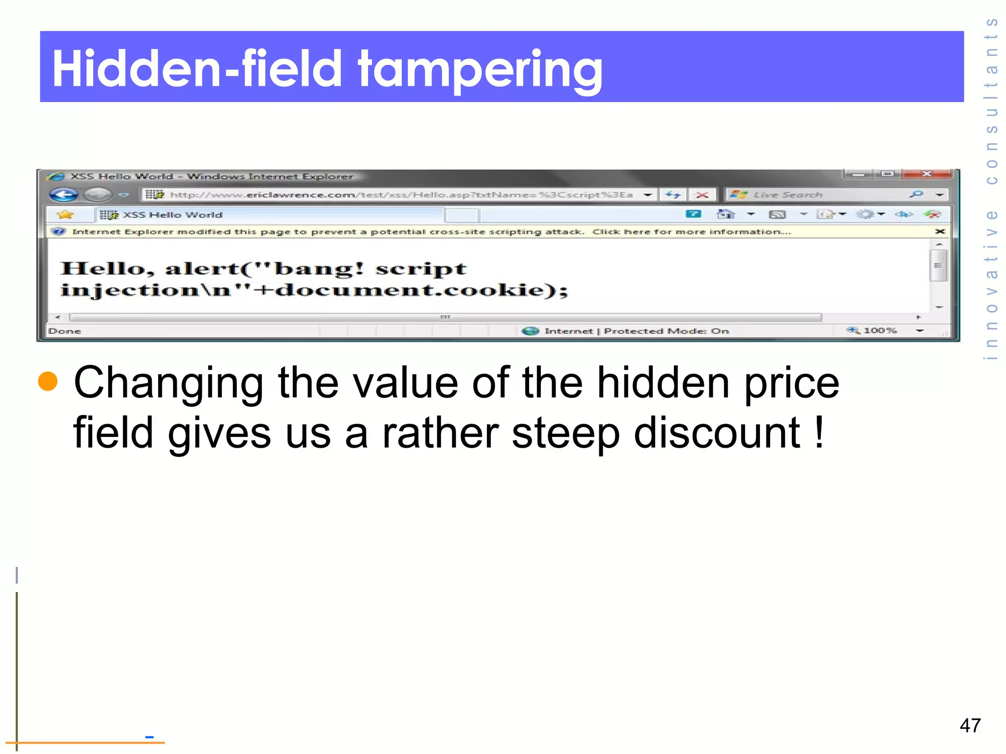 Hidden-field tampering Changing the value of the hidden price field gives us a rather steep discount !  