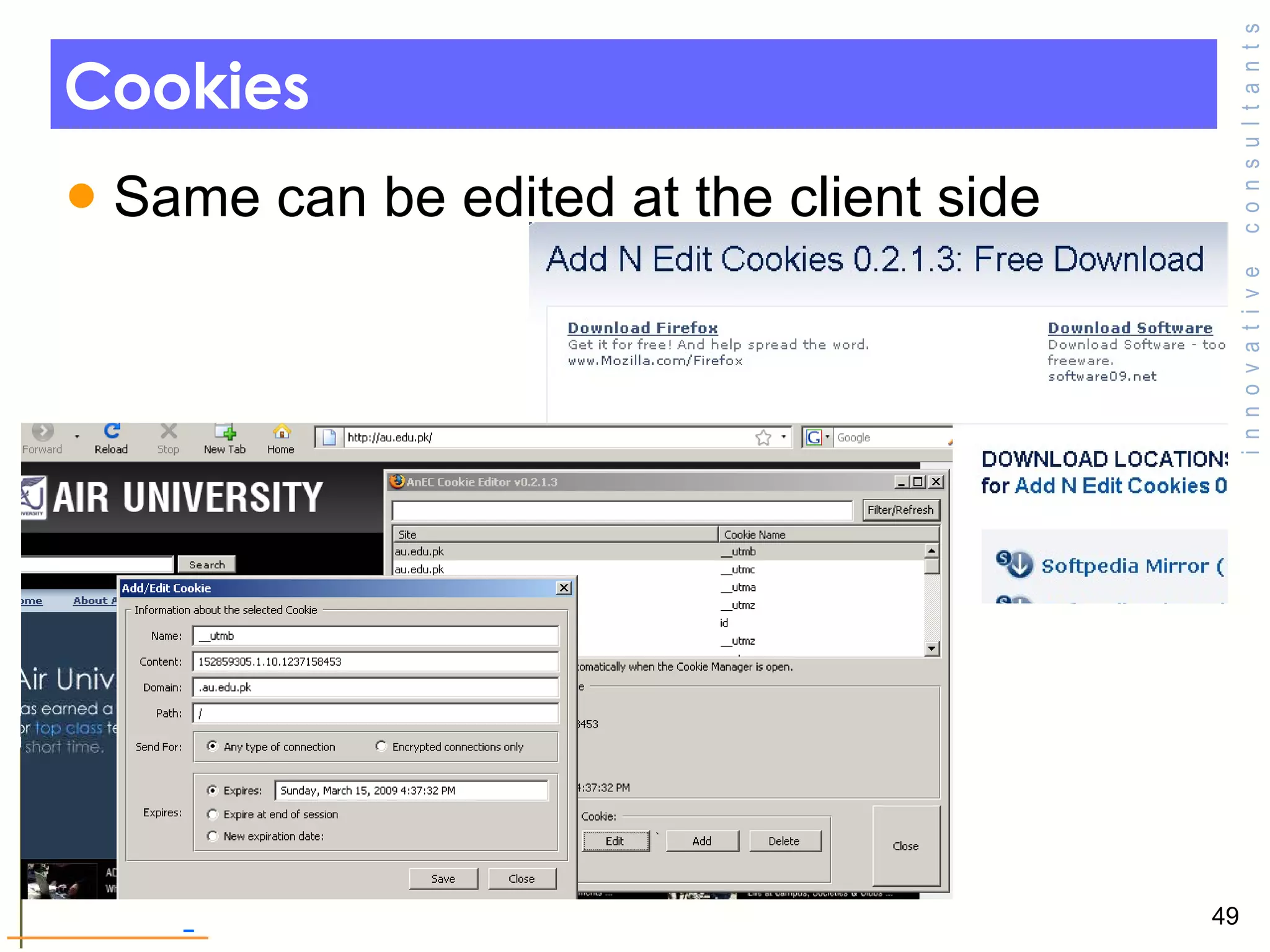 Cookies  Same can be edited at the client side  
