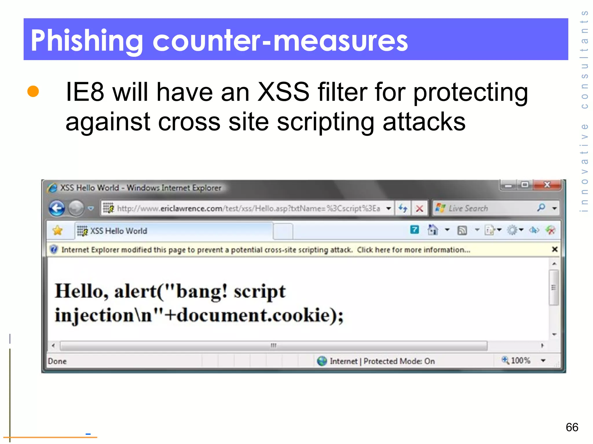 Phishing counter-measures IE8 will have an XSS filter for protecting against cross site scripting attacks  