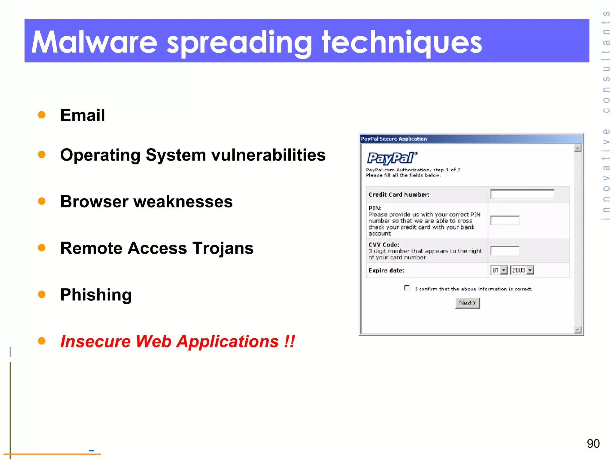 Malware spreading techniques  Email  Operating System vulnerabilities  Browser weaknesses  Remote Access Trojans Phishing   Insecure Web Applications !! 